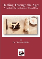 Healing Through the Ages: The Evolution of Wound Care & Limb Salvage 1958872350 Book Cover