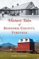 Historic Tales of Bedford County, Virginia 1467157341 Book Cover