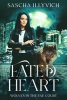 Fated Heart: An Urban Fantasy Paranormal Romance (Wolves in the Fae Court Book 2) B0F4PL42XD Book Cover