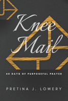 Knee Mail: Forty Days of Purposeful Prayer B093KJ8YRT Book Cover