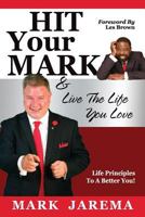 Hit Your Mark: Live The Life You Love 0578207486 Book Cover