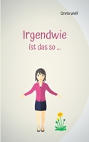 Irgendwie ist das so ...: Erzählungen (German Edition) 3752691808 Book Cover