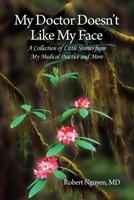 My Doctor Doesn't Like My Face: A Collection of Little Stories from My Medical Practice and More 1637641508 Book Cover