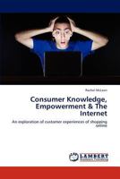 Consumer Knowledge, Empowerment & The Internet 3659269174 Book Cover