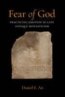Fear of God: Practicing Emotion in Late Antique Monasticism (Volume 16) (Christianity in Late Antiquity) 0520416163 Book Cover