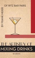 The Artistry of Mixing Drinks (1934): By Frank Meier, Ritz Bar, Paris;1934 Reprint 1626541515 Book Cover