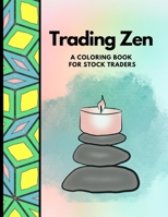 Trading Zen: A Coloring Book for Stock Traders B0C5PGTBPJ Book Cover