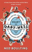 Heart of Dart-ness: Bullseyes, Boozers and Modern Britain 1788702115 Book Cover