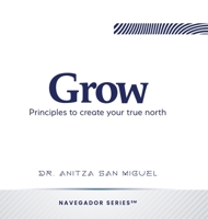 Grow: Principles to create your true north 1959989308 Book Cover