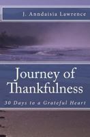 Journey of Thankfulness: 30 Days to a Grateful Heart 1490933530 Book Cover