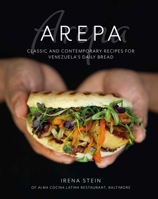 Arepa: Classic & contemporary recipes for Venezuela's daily bread 1788795172 Book Cover
