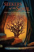 Seekers of the Soul: Seven Psychics and Intuitives Talk about Their Work, and The Lives That Led Them To It 0595498663 Book Cover