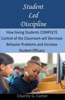 Student Led Discipline: How to Empower Your Students to Manage Their Own Behavior 149097167X Book Cover