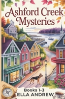 Ashford Creek Mystery Box Set: Books 1-3 B0G6WBBYBW Book Cover