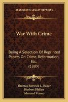 War with Crime: Being a Selection of Reprinted Papers on Crime, Reformatories, Etc (Classic Reprint) 1240144865 Book Cover