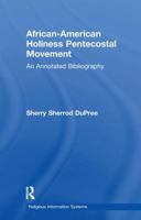 African-American Holiness Pentecostal Movement: An Annotated Bibliography 1138966223 Book Cover