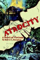 Atrocity: A Novel of Vietnam 0595346545 Book Cover