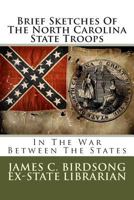 Brief Sketches Of The North Carolina State Troops: In The War Between The States 1479158607 Book Cover
