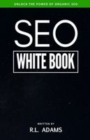 Seo White Book: The Organic Guide to Google Search Engine Optimization 1484815084 Book Cover