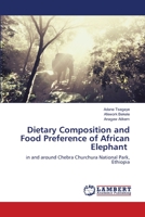 Dietary Composition and Food Preference of African Elephant 6205512130 Book Cover