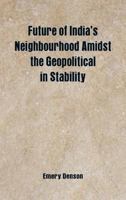 Future of India's Neighbourhood Amidst the Geopolitical in Stability 9352977289 Book Cover