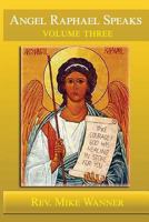 Angel Raphael Speaks Volume Three: Take Courage! God Has Healing In Store For You 1495403319 Book Cover