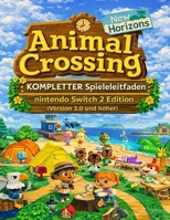 ANIMAL CROSSING NEW HORIZONS: KOMPLETTER SPIELLEITFADEN (VERSION 3.0 UND HÖHER): Vollständige Spiel-Komplettlösung mit klaren Bildern für besseres Gameplay (German Edition) B0GZLLPFK6 Book Cover