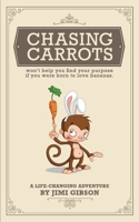 Chasing Carrots : Won't Help You Find Your Purpose If You Were Born to Love Bananas 1736052624 Book Cover