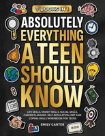 Absolutely Everything a Teen Should Know: 7 Books in 1 – Life Skills, Money Skills, Social Skills, Career Planning, Self-Regulation, DBT and Coping Skills Workbook for Teens (Life Skill Handbooks) 9527634024 Book Cover