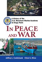 In Peace and War: A History of the U.S. Merchant Marine Academy at Kings Point 0470136014 Book Cover