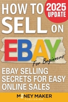 How to Sell on Ebay for Beginners: Ebay Selling Secrets for Easy Online Sales null Book Cover