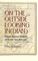 On the Outside Looking In(Dian): Indian Women Writers at Home and Abroad 0820458120 Book Cover