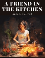A Friend in the Kitchen: What to Cook and How to Cook It 1805471694 Book Cover