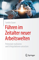 Führen im Zeitalter neuer Arbeitswelten: Potenziale realisieren und Erfolgsfaktoren umsetzen (German Edition) 366268537X Book Cover