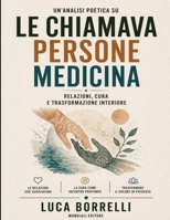Un’analisi poetica su Le chiamava persone medicina: Relazioni, cura e trasformazione interiore (Italian Edition) B0GYX33WR8 Book Cover
