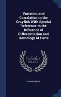 Variation and Correlation in the Crayfish: With Special Reference to the Influence of Differentiation and Homology of Parts 1146291744 Book Cover