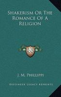 Shakerism or the Romance of a Religion 1163223166 Book Cover