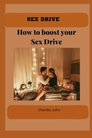 SEX DRIVE: How to boost your Sex Drive B0C2RFTW5Q Book Cover
