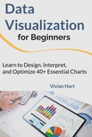 Data Visualization for Beginners: Learn to Design, Interpret, and Optimize 40+ Essential Charts (Data Mastery: Unlocking the Power of Analytics & Visualization (3-Book Series)) B0DX27S33G Book Cover