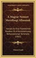 A Magyar Nemzet Muveltsegi Allasanak: Vazlata Az Elso Fejedelmek Koraban Es A Keresztenyseg Behozatalanak Tortenete (1861) 1160277907 Book Cover