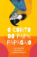O Conto do Papai Papagaio (Portuguese Edition) B0F1ZCYF29 Book Cover