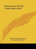 Fluorescence of the Uranyl Salts 1165378507 Book Cover