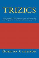 Trizics: Teach yourself TRIZ, how to invent, innovate and solve "impossible" technical problems systematically 1456319892 Book Cover