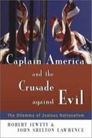 Captain America And The Crusade Against Evil: The Dilemma Of Zealous Nationalism 0802828590 Book Cover