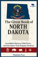 THE GREAT BOOK OF NORTH DAKOTA: Incredible History, Wild Facts, and the Spirit That Shaped America B0GGJ764HR Book Cover