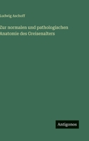 Zur normalen und pathologischen Anatomie des Greisenalters (German Edition) 3563442835 Book Cover