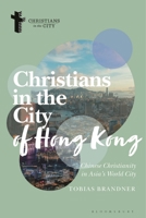 Christians in the City of Hong Kong: Chinese Christianity in Asia's World City 1350269085 Book Cover