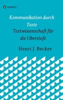 Kommunikation durch Texte: Textwissenschaft für die Oberstufe (German Edition) 3749778566 Book Cover