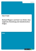 Richard Wagner Und Karl Von Holtei. Eine Ungleiche Beziehung Mit Kunstlerischen Folgen 365688014X Book Cover