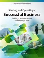 Starting and Operating a Successful Business: A Must Have Operational Manual: Building a Buisness Empire with the Right Tools 0615925782 Book Cover